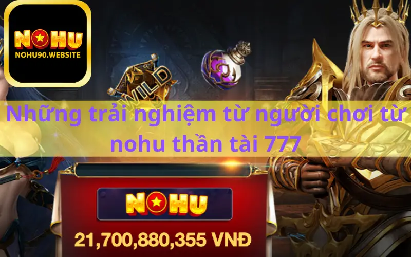 Những trải nghiệm từ người chơi từ nohu thần tài 777