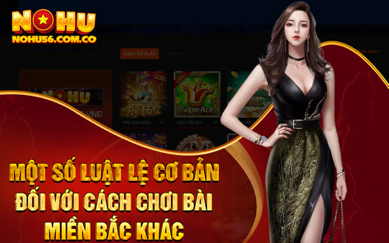 Một số luật lệ cơ bản đối với cách chơi bài miền Bắc khác