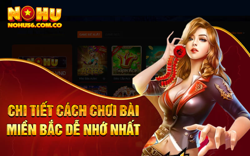 Chi tiết cách chơi bài miền Bắc dễ nhớ nhất