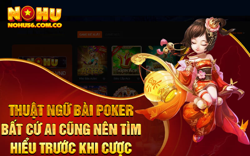 Thuật ngữ bài Poker bất cứ ai cũng nên tìm hiểu trước khi cược