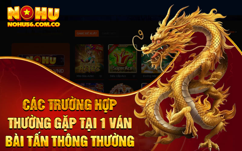 Các trường hợp thường gặp tại 1 ván bài tấn thông thường