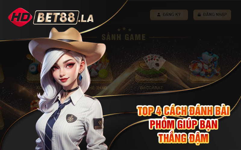 Top 4 cách đánh bài Phỏm giúp bạn thắng đậm