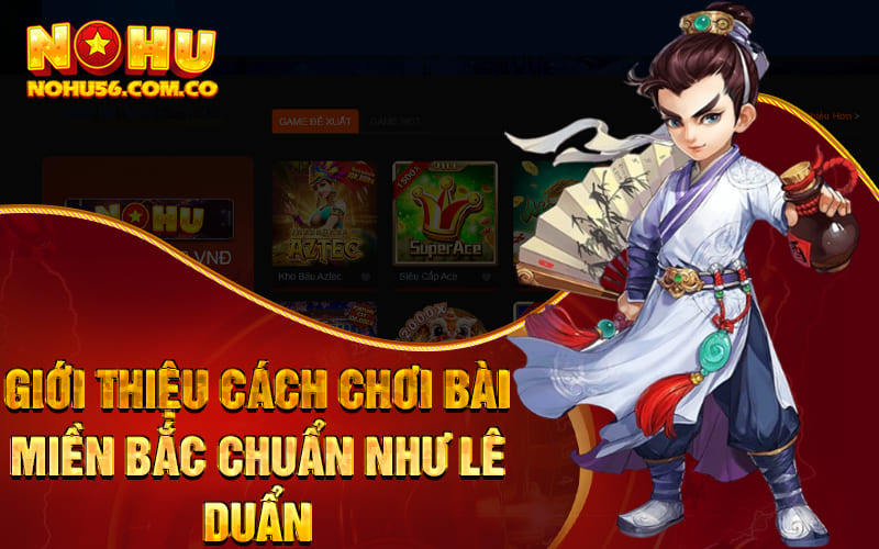 Giới thiệu cách chơi bài miền Bắc chuẩn như Lê Duẩn