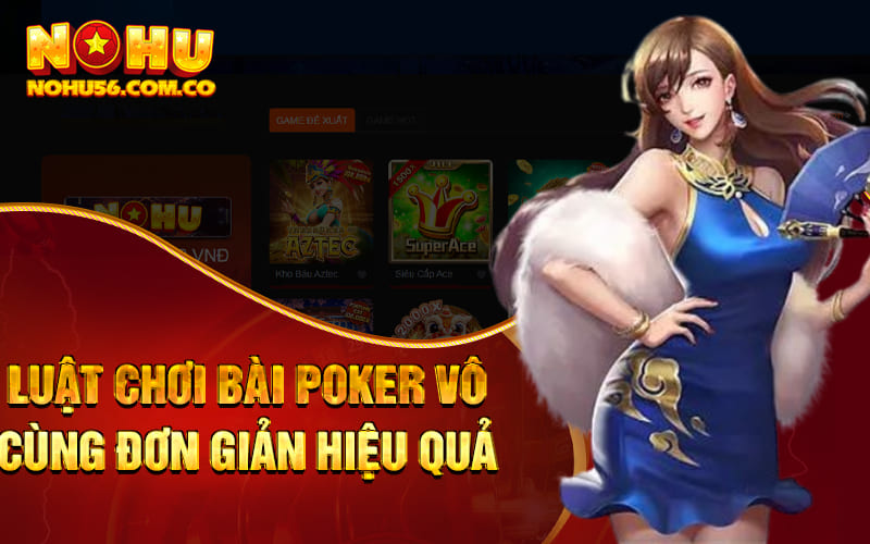 Luật chơi bài Poker vô cùng đơn giản hiệu quả