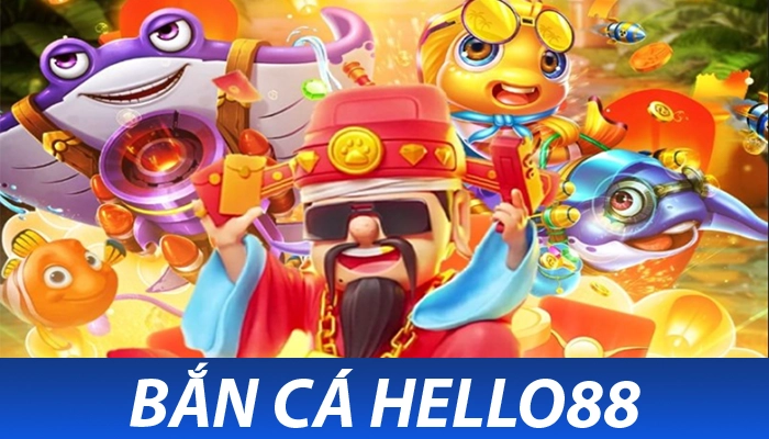 Bắn Cá Hello88