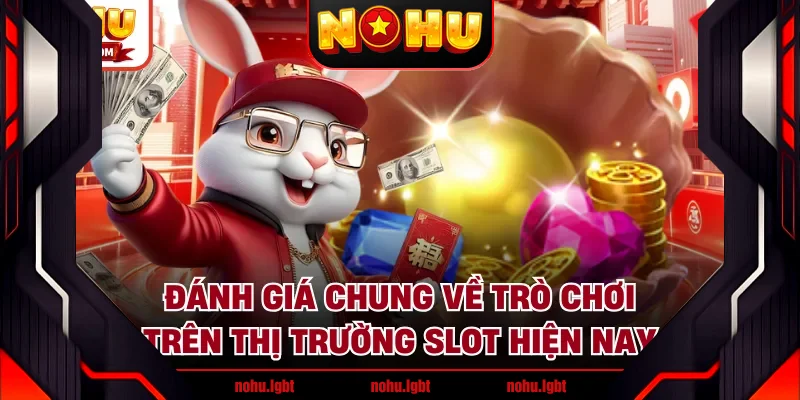 Đánh giá chung về trò chơi trên thị trường slot hiện nay Đánh giá chung về trò chơi trên thị trường slot hiện nay