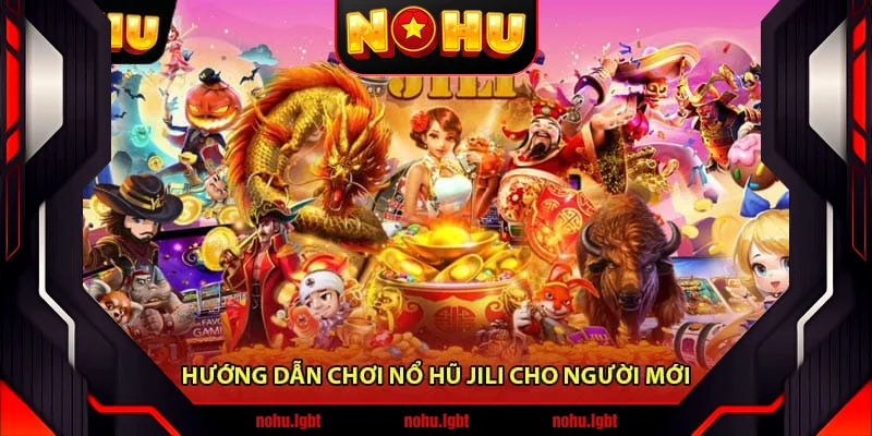 Hướng dẫn chơi Nổ hũ JiLi cho người mới Hướng dẫn chơi Nổ hũ JiLi cho người mới