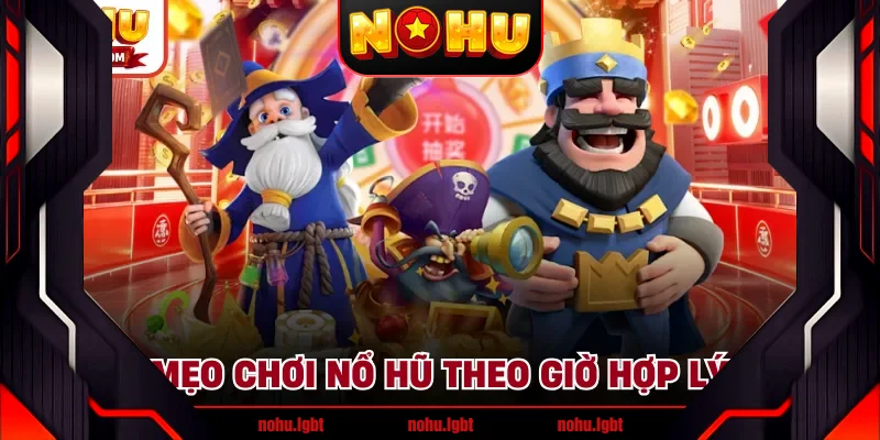 Mẹo chơi nổ hũ theo giờ hợp lý