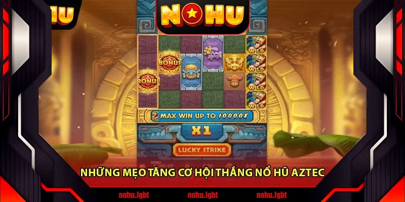 Những mẹo tăng cơ hội thắng Nổ Hũ Aztec