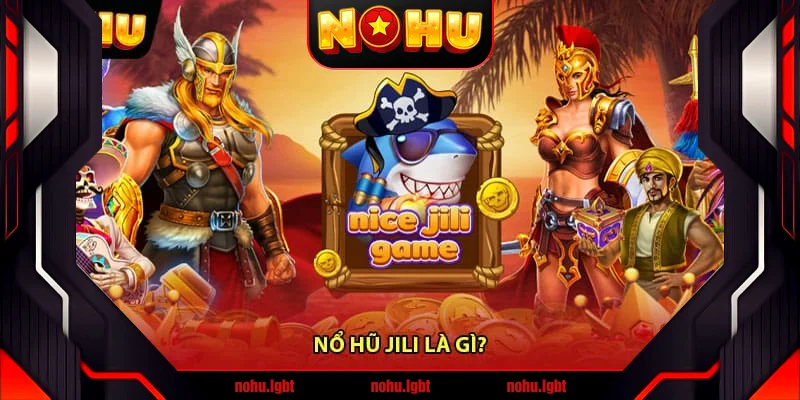 Nổ hũ JiLi là gì? Nổ hũ JiLi là gì?