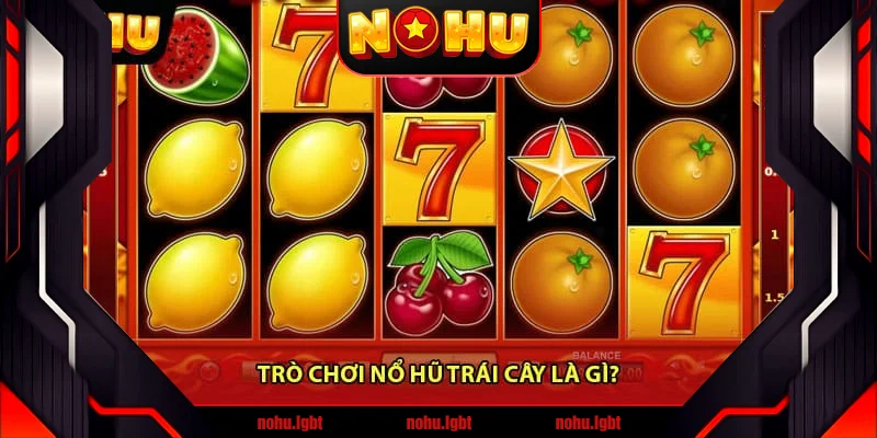 Trò chơi Nổ Hũ Trái Cây là gì?